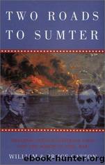 Two Roads to Sumter: Abraham Lincoln, Jefferson Davis and the March to the Civil War by William Catton & Bruce Catton
