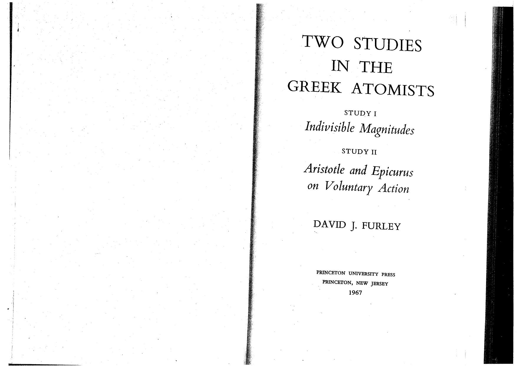Two Studies in the Greek Atomists: I. Indivisible Magnitudes. II. Aristotle and Epicurus on Voluntary Action by David J Furley