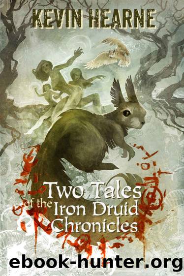 Two Tales of the Iron Druid Chronicles by Kevin Hearne