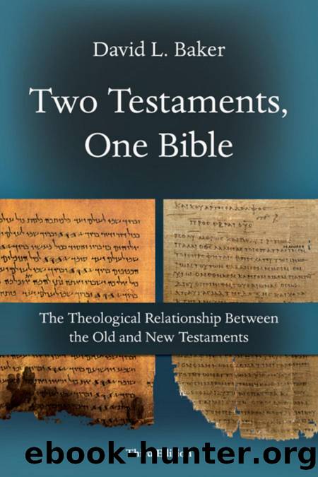 Two Testaments, One Bible : The Theological Relationship Between the Old and New Testaments by David L. Baker
