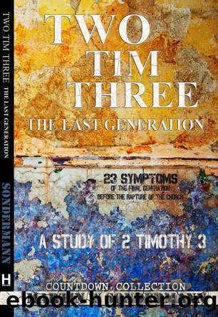 Two Tim Three: The Last Generation: 23 Symptoms of the Final Generation Before the Rapture of the Church by Martin Sondermann