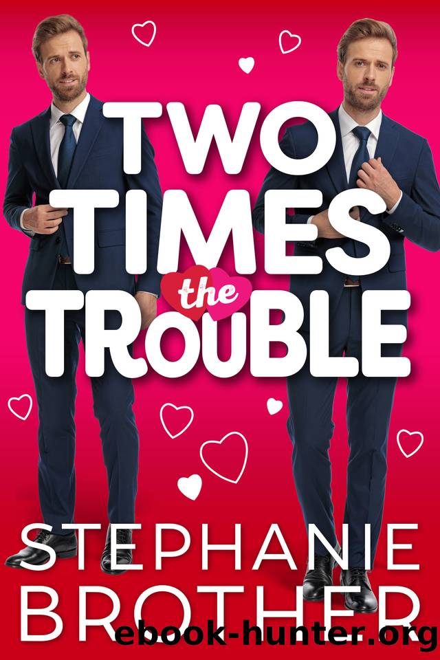 Two Times the Trouble: A Fake Date Romantic Comedy by Stephanie Brother