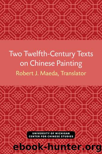 Two Twelfth Century Texts on Chinese Painting by Robert J. Maeda