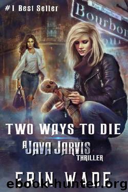 Two Ways to Die: A Java Jarvis Thriller by Erin Wade