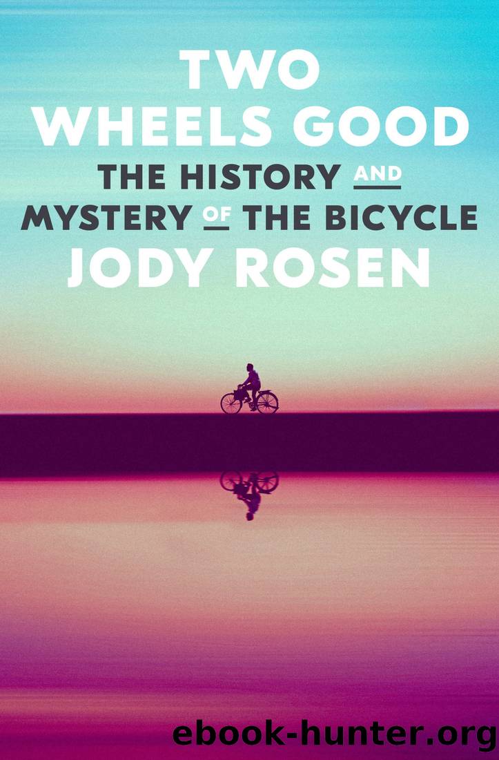Two Wheels Good: The History and Mystery of the Bicycle by Jody Rosen