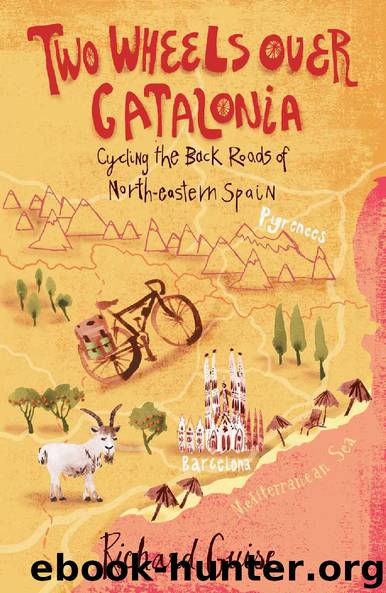 Two Wheels Over Catalonia - Cycling the Back-Roads of North-Eastern Spain by Richard Guise