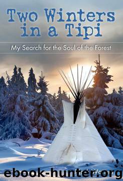 Two Winters in a Tipi: My Search for the Soul of the Forest by Mark Warren