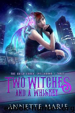 Two Witches and a Whiskey (The Guild Codex: Spellbound Book 3) by Annette Marie