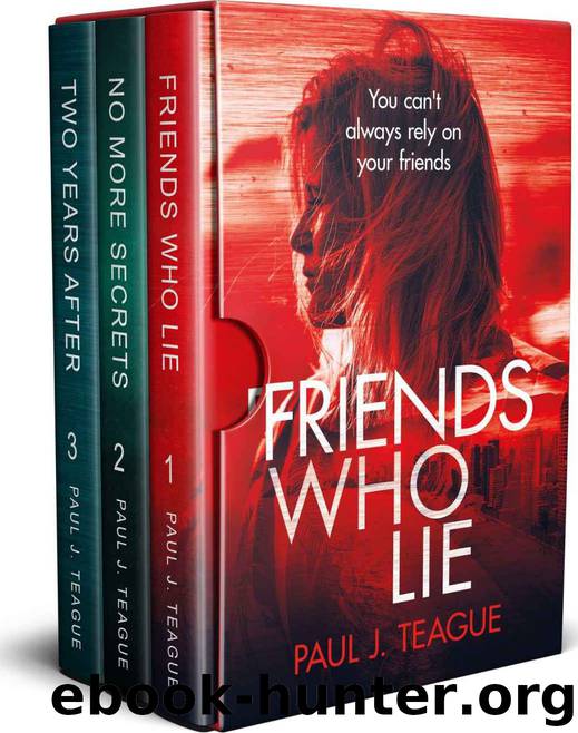Two Years After ; Friends Who Lie ; No More Secrets by Paul J Teague