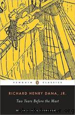Two Years Before the Mast: A Personal Narrative of Life at Sea by Jr. Richard Henry Dana & Kinder Gary