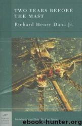 Two Years Before the Mast: A Personal Narrative of Life at Sea by Richard Henry Dana; Anne Spencer