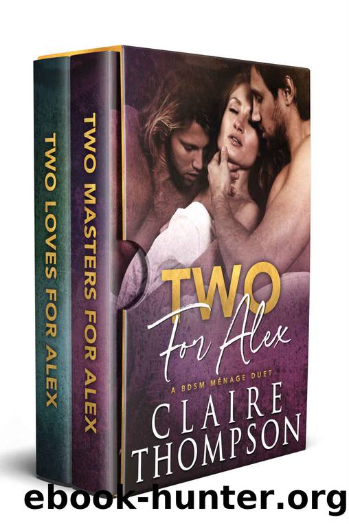 Two for Alex: Mmf BDSM MÃ©nage - 2 Volume Set by Claire Thompson