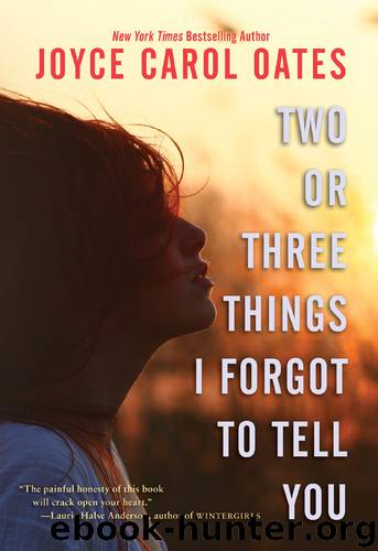 Two or Three Things I Forgot to Tell You by Joyce Carol Oates