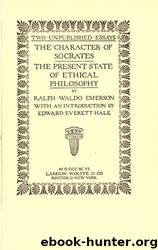 Two unpublished essays: The character of Socrates, The present state of ethical philosophy; by University of California Libraries