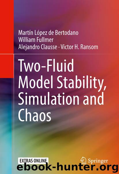 Two-Fluid Model Stability, Simulation and Chaos by Martín López de Bertodano William Fullmer Alejandro Clausse & Victor H. Ransom