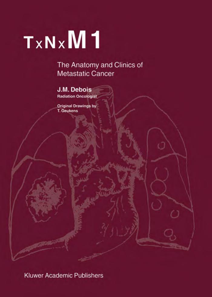 TxNxM1: The Anatomy and Clinics of Metastatic Cancer by J.M. Debois