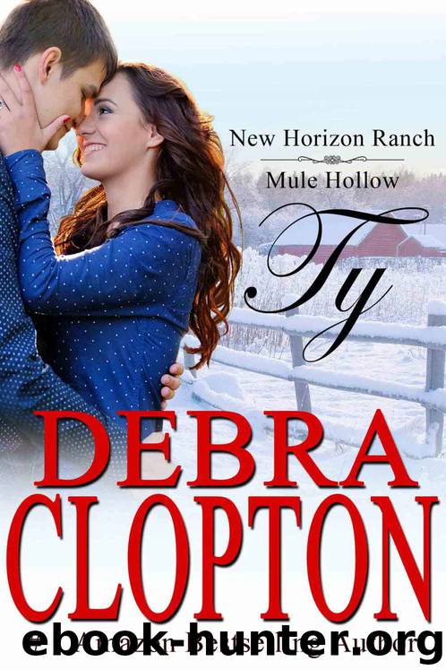 Ty: Contemporary Western Romance (New Horizon Ranch Mule Hollow Book 4) by Debra Clopton