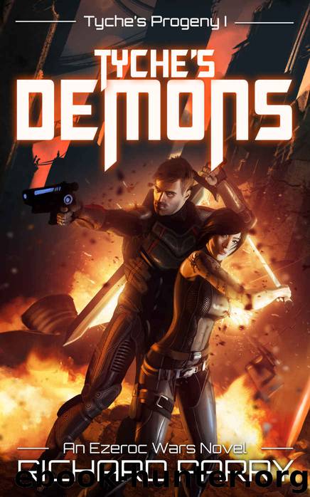 Tyche's Demons: A Space Opera Military Science Fiction Epic (Ezeroc Wars: Tyche's Progeny Book 1) by Richard Parry
