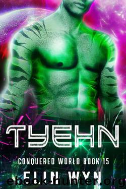 Tyehn: Science Fiction Adventure Romance (Conquered World Book 15) by Elin Wyn