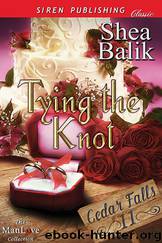 Tying the Knot [Cedar Falls 11] (Siren Publishing Classic ManLove) by Shea Balik