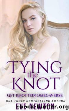 Tying the Knot: Get Knotted!: A Steamyverse Standalone Reverse Harem Omegaverse by Eve Newton