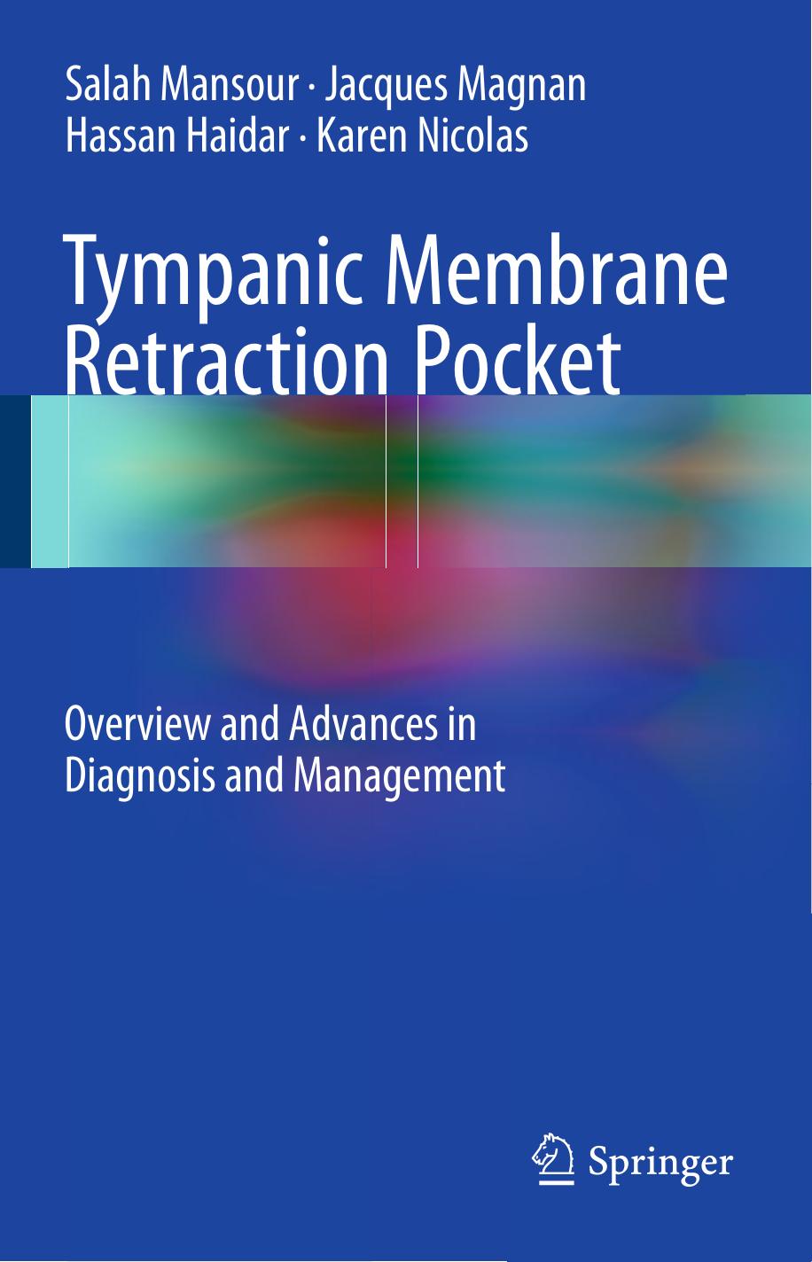 Tympanic Membrane Retraction Pocket: Overview and Advances in Diagnosis and Management by Salah Mansour Jacques Magnan Hassan Haidar Karen Nicolas (auth.)