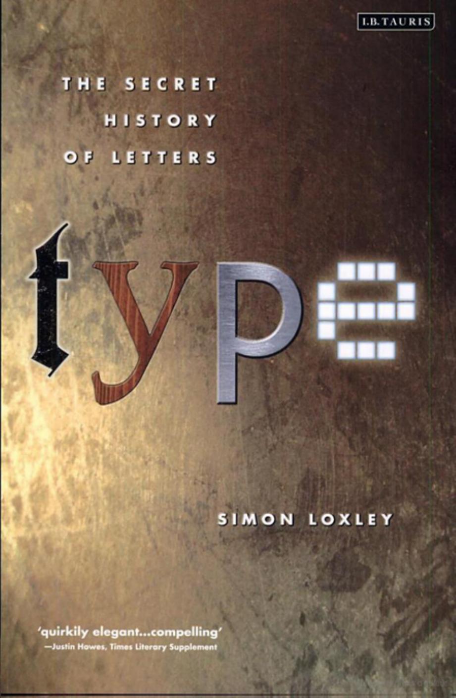 Type : The Secret History of Letters by Simon Loxley