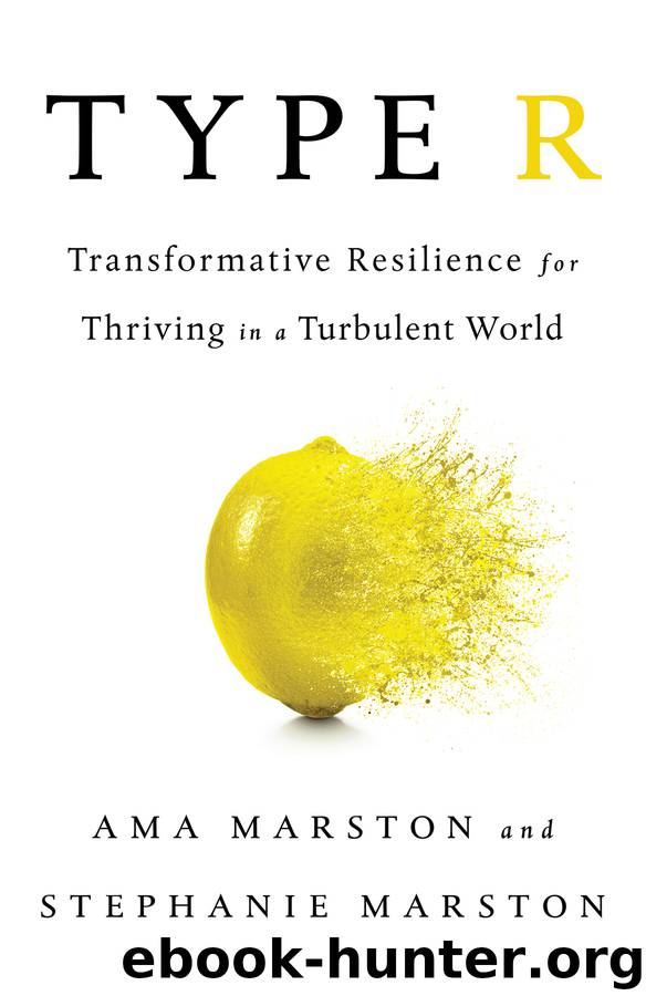 Type R: Transformative Resilience for Thriving in a Turbulent World by Ama Marston & Stephanie Marston & Stephanie Marston
