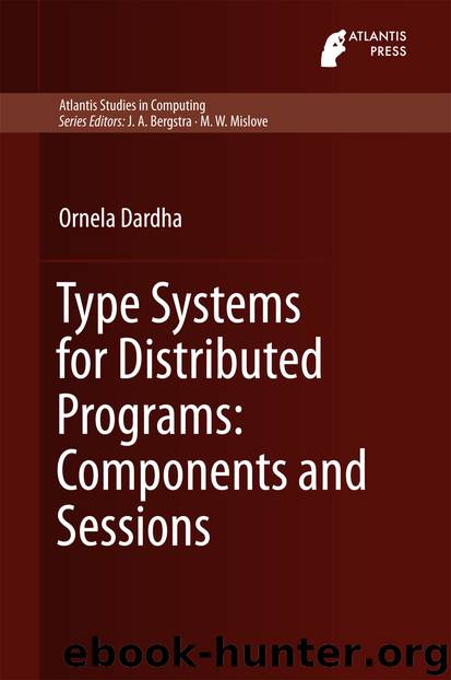 Type Systems for Distributed Programs: Components and Sessions by Ornela Dardha