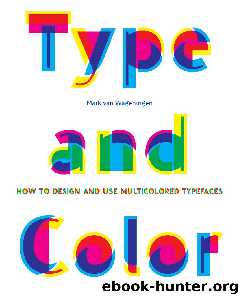 Type and Color: How to Design and Use Multicolored Typefaces by Mark van Wageningen