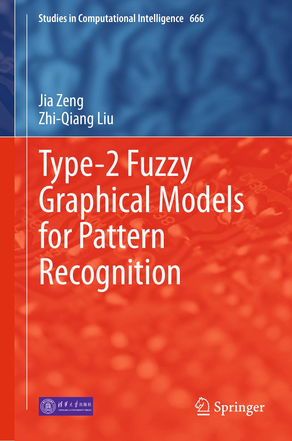Type-2 Fuzzy Graphical Models for Pattern Recognition by Jia Zeng Zhi-Qiang Liu (auth.)