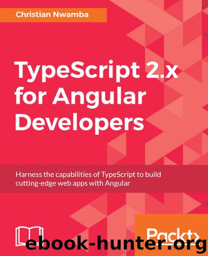 TypeScript 2 for Angular Developers by Christian Nwamba