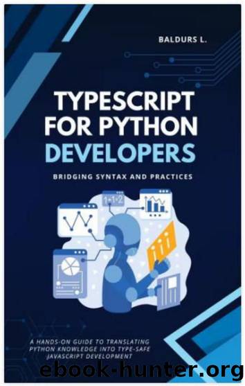 TypeScript for Python Developers: Bridging Syntax and Practices by Baldurs L