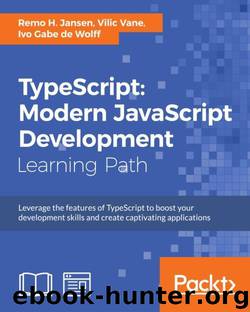 TypeScript: Modern JavaScript Development by Jansen Remo H. & Vane Vilic & Wolff Ivo Gabe de