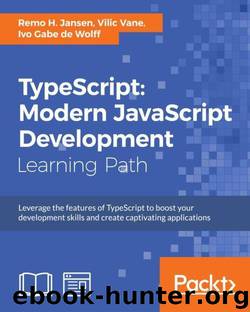 TypeScript: Modern JavaScript Development by Remo H. Jansen & Vilic Vane & Ivo Gabe de Wolff
