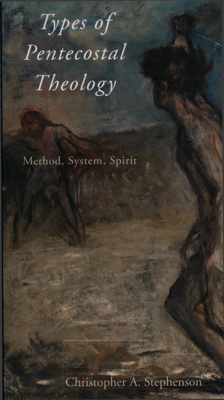 Types of Pentecostal Theology: Method, System, Spirit (AAR Academy Series) by Christopher A. Stephenson
