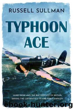 Typhoon Ace: The RAF Defence of Southern England (A Harry Rose Novel Book 3) by Russell Sullman