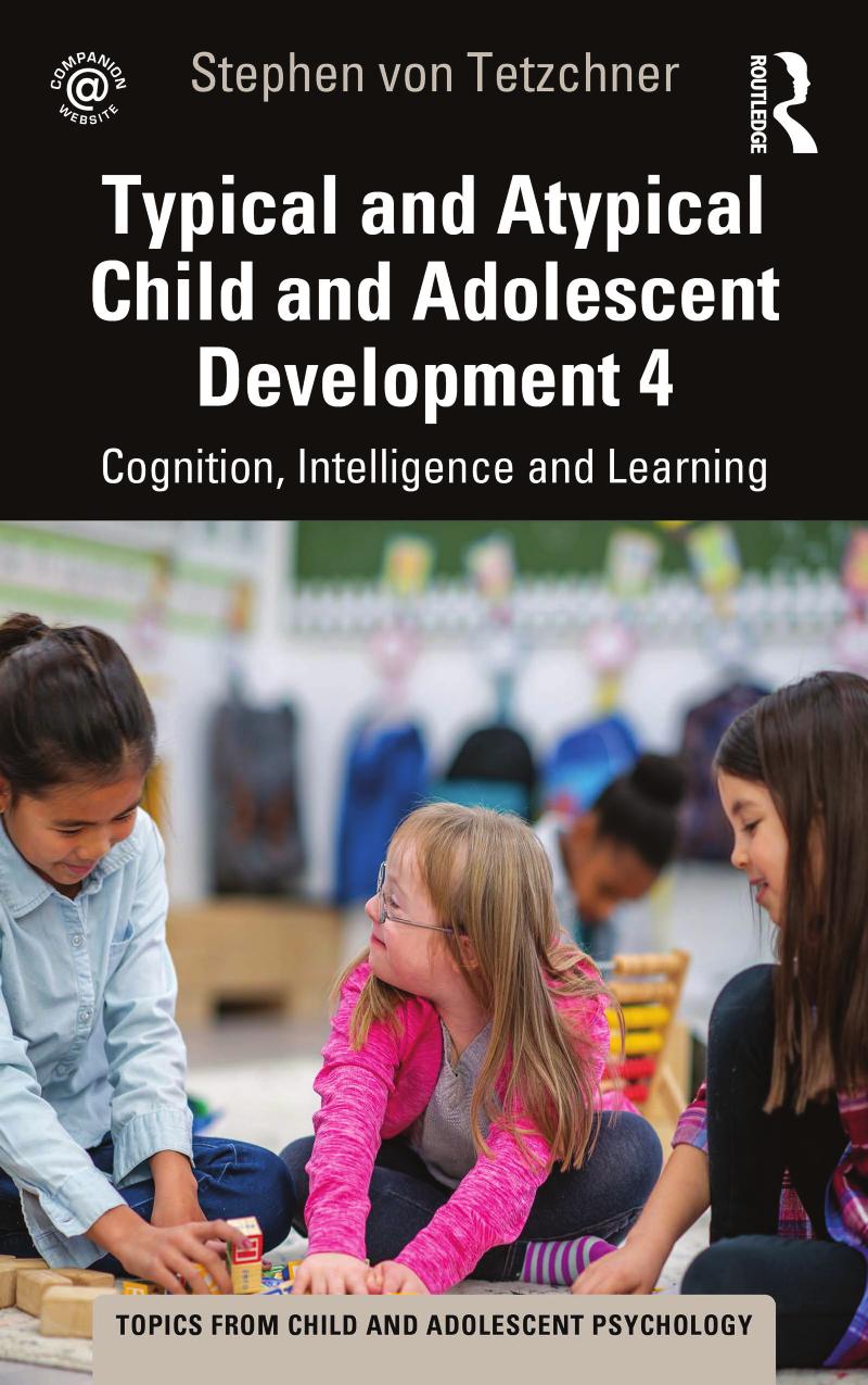 Typical and Atypical Child and Adolescent Development 4: Cognition, Intelligence and Learning by Stephen von Tetzchner