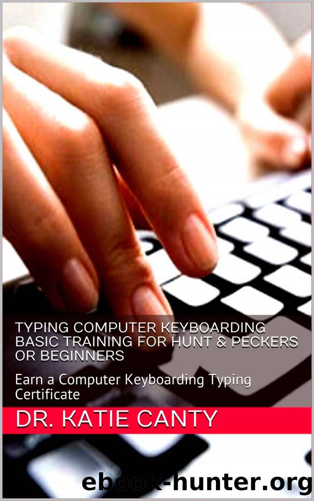 Typing Computer Keyboarding Basic Training for Hunt & Peckers or Beginners : Earn a Computer Keyboarding Typing Certificate (Need or Want Basic Computer Skills? Book 4) by Dr. Katie Canty