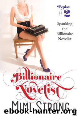 Typist #2 - Spanking the Billionaire Novelist (Erotic Romance) by Mimi Strong
