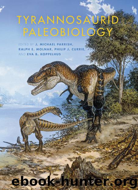 Tyrannosaurid Paleobiology by J. Michael Parrish & Ralph E. Molnar & Philip J. Currie & Eva B. Koppelhus