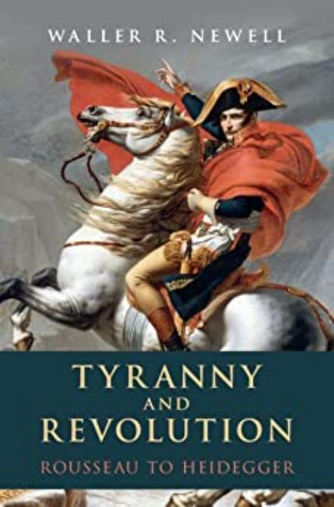 Tyranny and Revolution: Rousseau to Heidegger by Waller R. Newell