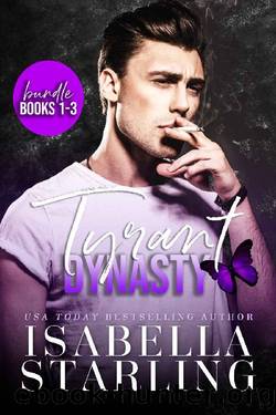 Tyrant Dynasty Bundle Books 1-3 : A Forbidden Romance Collection by Isabella Starling