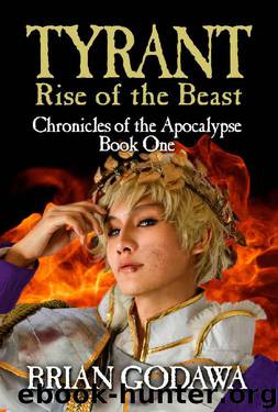 Tyrant: Rise of the Beast (Chronicles of the Apocalypse Book 1) by Brian Godawa