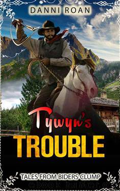 Tywyn's Trouble (Tales From Biders Clump Book 5) by Danni Roan