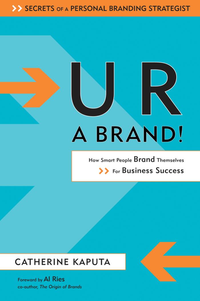 U R a Brand! How Smart People Brand Themselves for Business Success by Catherine Kaputa
