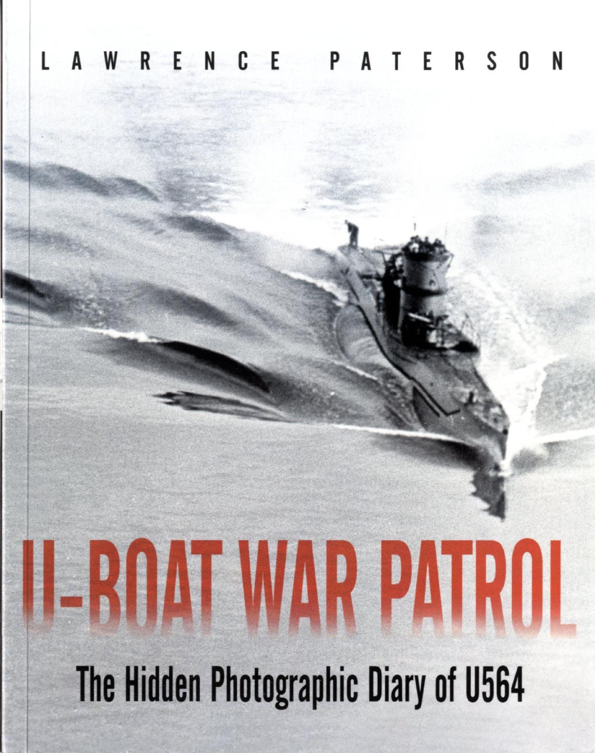 U-Boat War Patrol - The Hidden Photographic Diary of U-564 by Lawrence Paterson