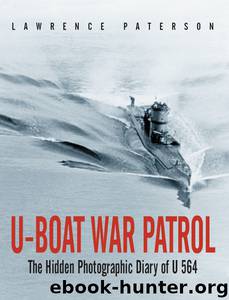 U-Boat War Patrol: The Hidden Photographic Diary of U 564 by Lawrence Paterson