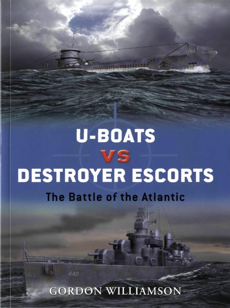 U-boats vs destroyer escorts: the Battle of the Atlantic by Williamson Gordon