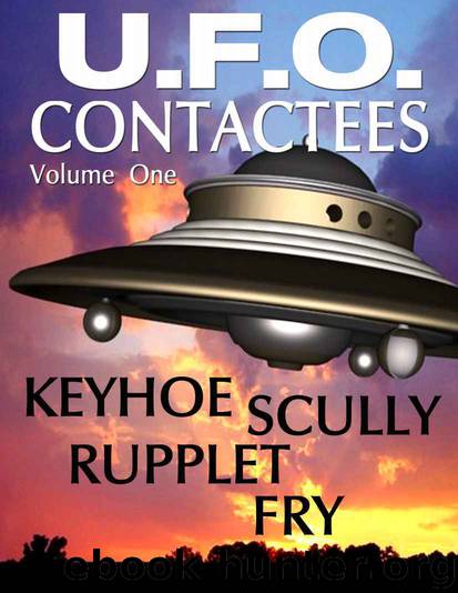 U.F.O. CONTACTEES and REPORTS by Frank Scully & Daniel Fry & Edward Ruppelt & Donald Keyhoe